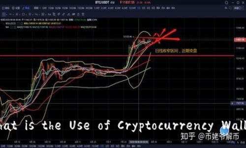 : What is the Use of Cryptocurrency Wallets?